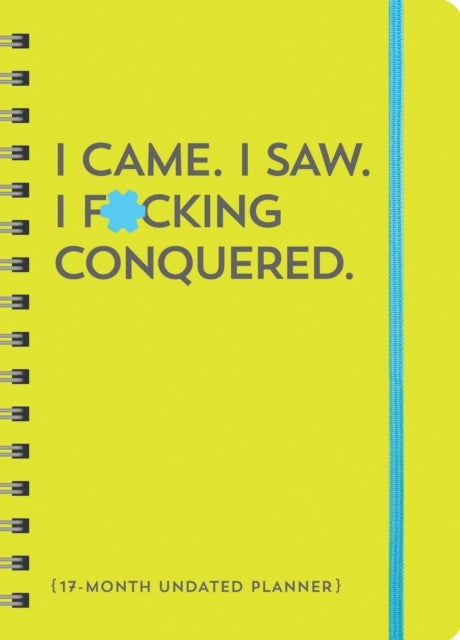 I Came. I Saw. I F*Cking Conquered. Undated Planner 17-Month Undated Planner