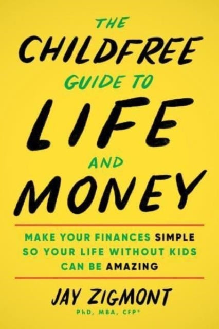 The Childfree Guide To Life And Moneymake Your Finances Simp