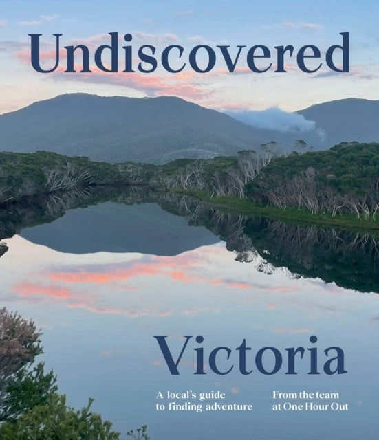 UNDISCOVERED VICTORIAA LOCALS' GUIDE TO FINDING ADVENTURE