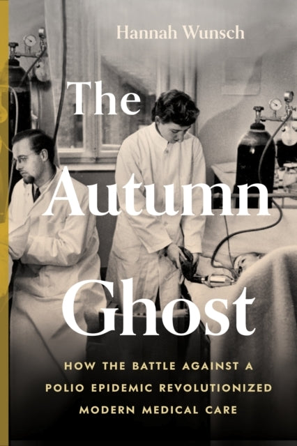 The Autumn Ghosthow The Battle Against A Polio Epidemic Revo