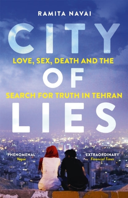 City of Lies - Love, Sex, Death and the Search for Truth in Tehran