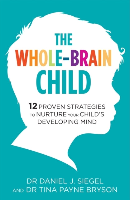 The Whole-brain Child Proven Strategies to Nurture Your Ch