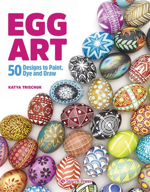 Egg Art50 Designs to Paint Dye and Draw