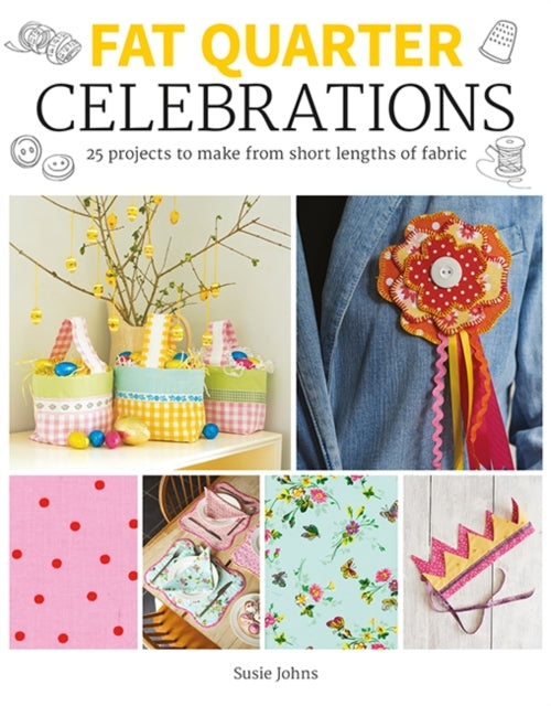 Fat Quarter Celebrations25 Projects To Make From Short Leng