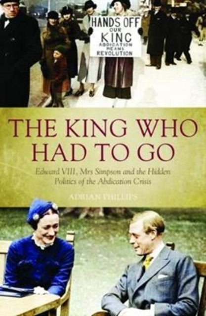 The King Who Had to Goedward Viii Mrs. Simpson and the Hidd