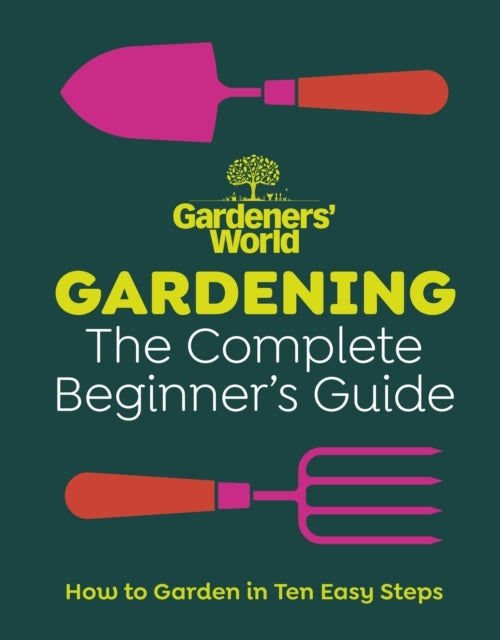 Gardeners World Gardening The Complete Beginners Guide