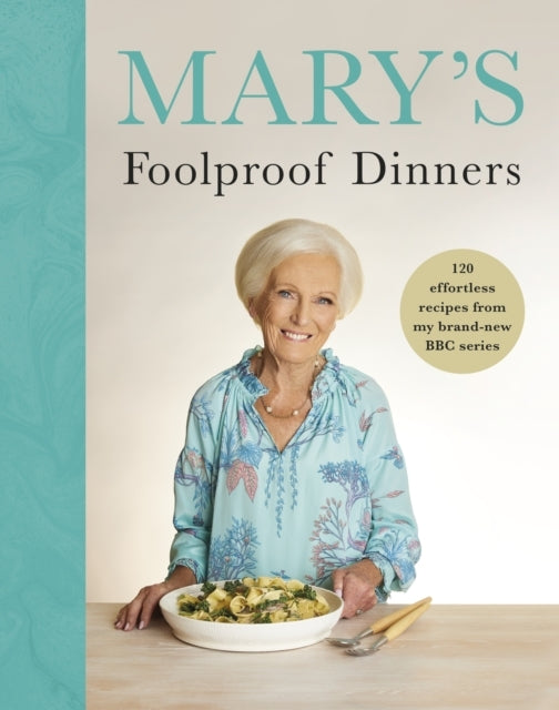 Marys Foolproof Dinners120 Effortless Recipes From My Brand
