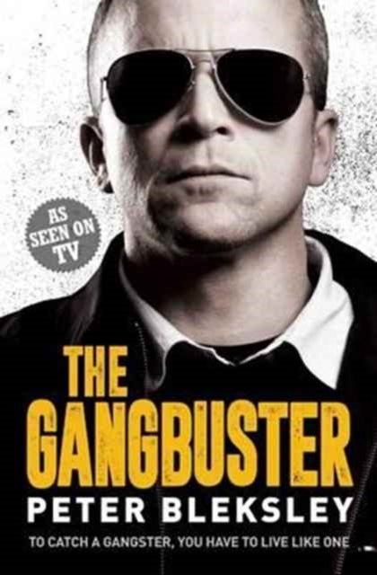 The Gangbuster - to Catch a Gangster You Have to Live Like