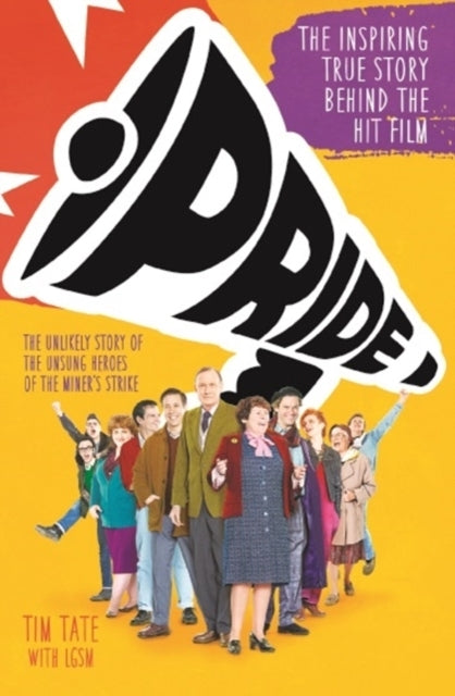 PRIDETHE UNLIKELY STORY OF THE TRUE HEROES OF THE MINER'S ST