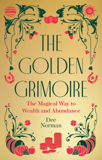 The Golden Grimoire The Magical Way To Wealth And Abundanc