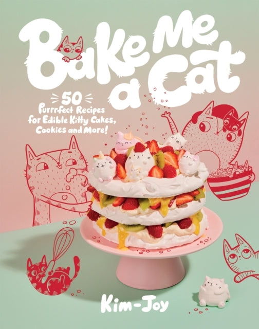 Bake Me A Cat50 Purrfect Recipes For Edible Kitty Cakes Coo