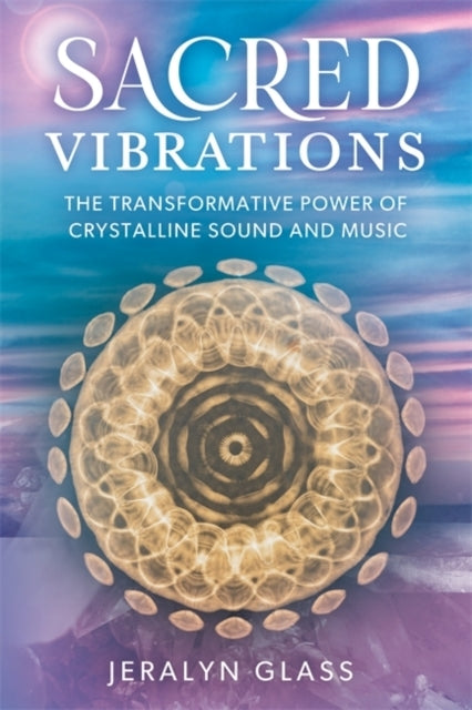 Sacred Vibrationsthe Transformative Power of Crystalline Sou