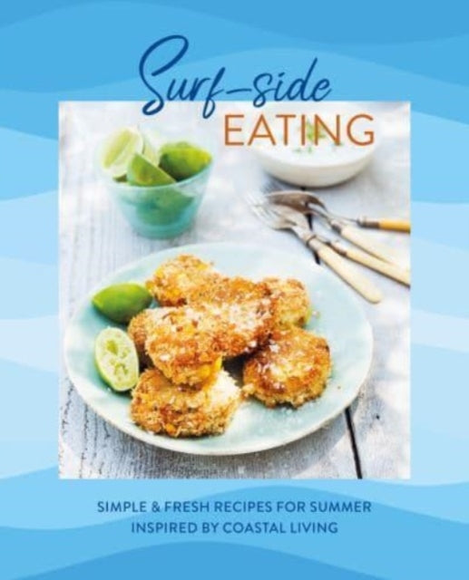 Surf-Side Eatingsimple & Fresh Recipes For Summer Inspired B