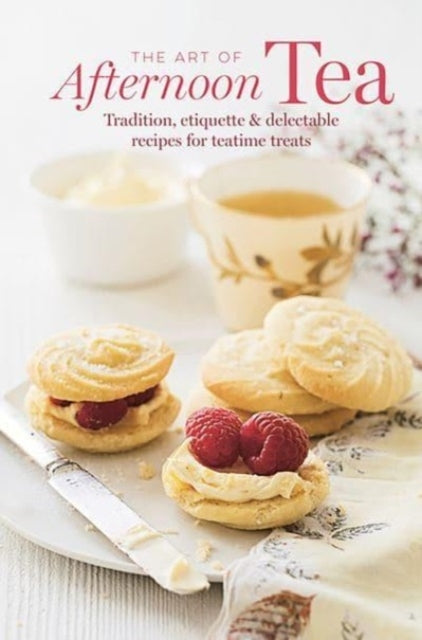The Art of Afternoon Teatradition Etiquette & Recipes for D