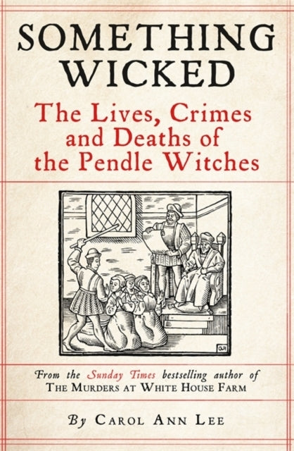 Something Wickedthe Lives Crimes and Deaths of The Pendle W