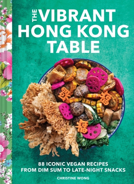 Vibrant Hong Kong Table88 Iconic Vegan Recipes From Dim Sum