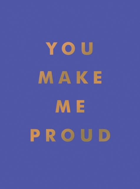 You Make Me Proudinspirational Quotes and Motivational Sayin