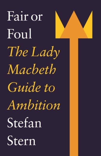 Fair Or Foulthe Lady Macbeth Guide To Ambition