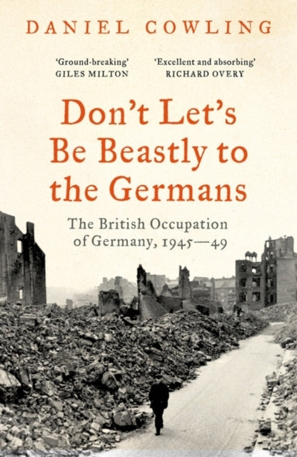 Don'T Let'S Be Beastly To The Germansthe British Occupation