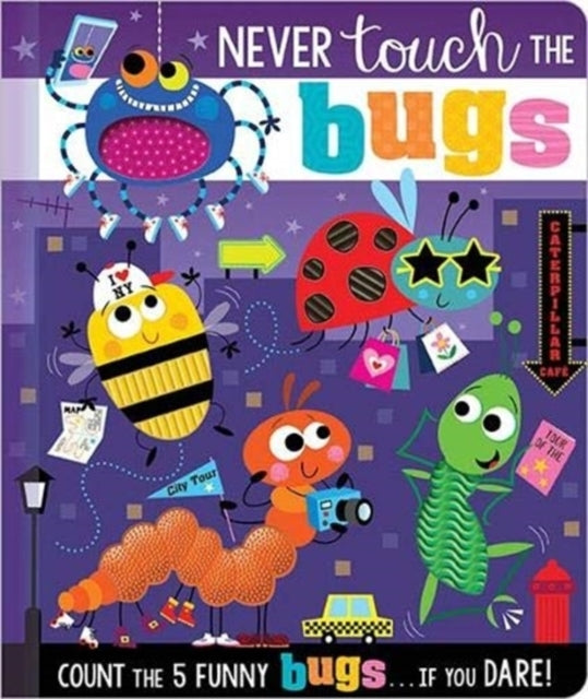 NEVER TOUCH THE BUGS
