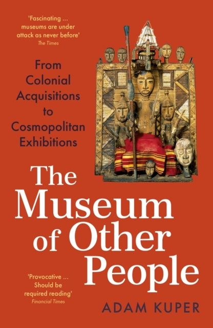 The Museum of Other Peoplefrom Colonial Acquisitions To Cosm