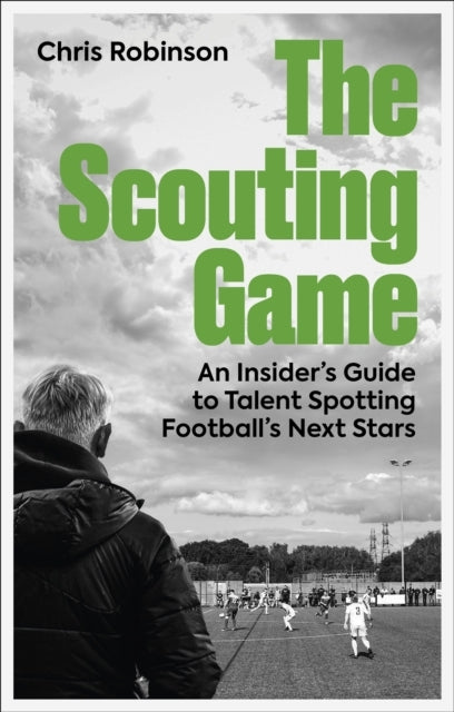 The Scouting Gamean Insiders Guide To Talent Spotting Footb