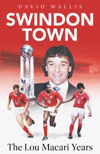 SWINDON TOWNTHE LOU MACARI YEARS
