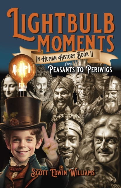 Lightbulb Moments In Human History Book Iifrom Peasants To P