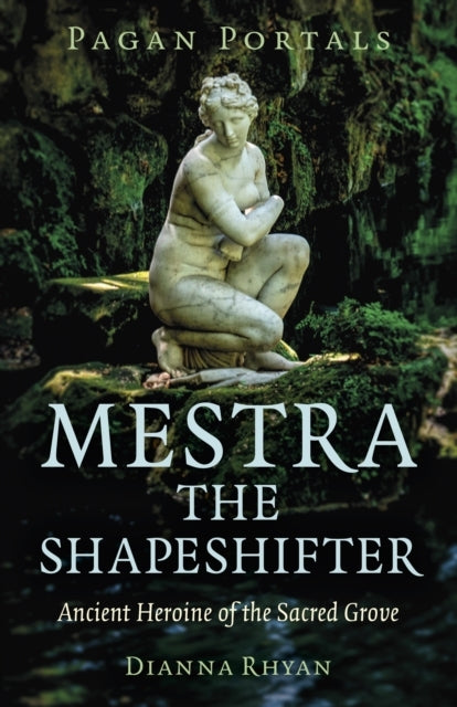 Pagan Portals - Mestra The Shapeshifterancient Heroine of Th
