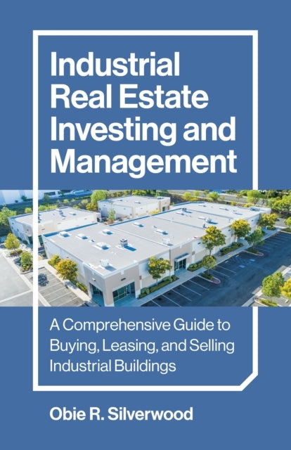 Industrial Real Estate Investing and Managementa Comprehensi