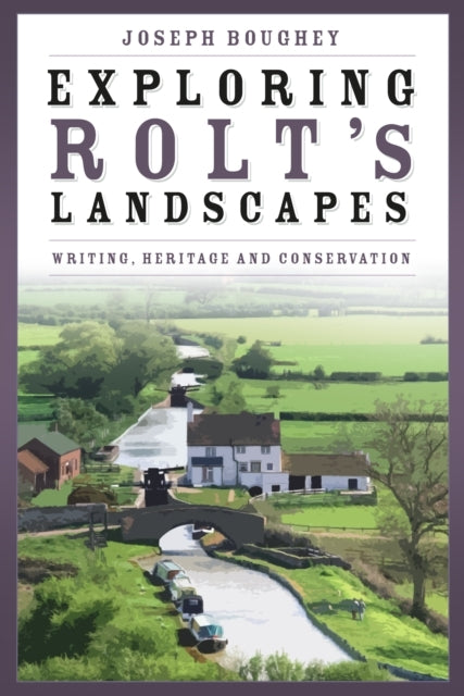 Exploring Rolt'S Landscapeswriting Heritage And Conservatio