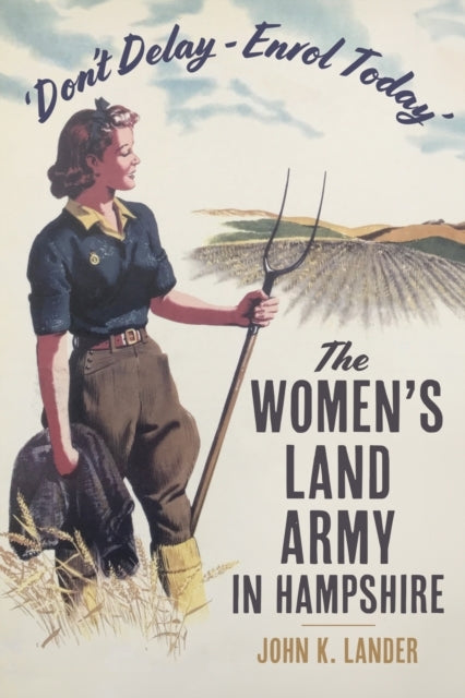 Dont Delay - Enrol Today'The Women'S Land Army In Hampshir