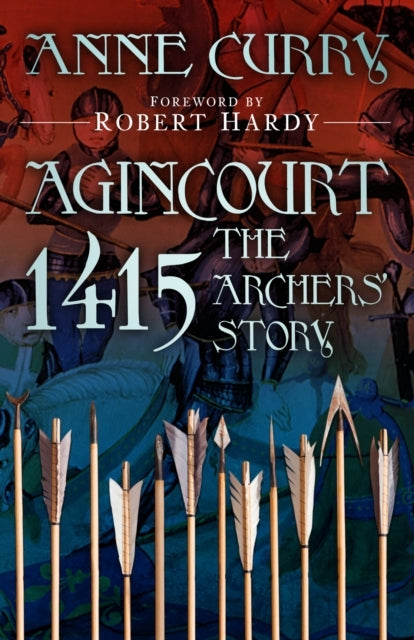 Agincourt 1415 The Archers' Story