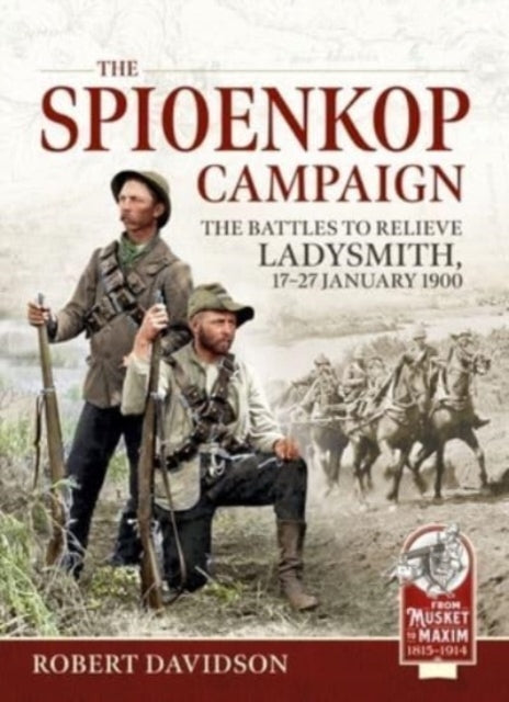 The Spioenkop Campaignthe Battles To Relieve Ladysmith 17-2