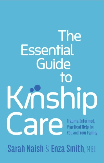 The Essential Guide To Kinship Caretrauma-Informed Practica