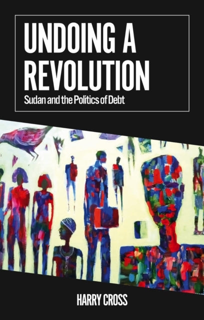 Undoing A Revolutionsudan And The Politics Of Debt