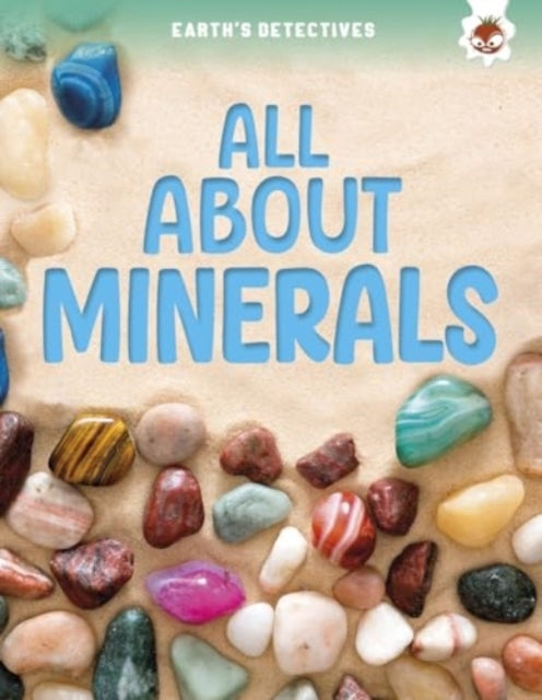 Earth'S Detectives All About Minerals