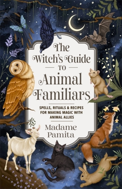 The Witch's Guide to Animal Familiarsspells Rituals & Recip