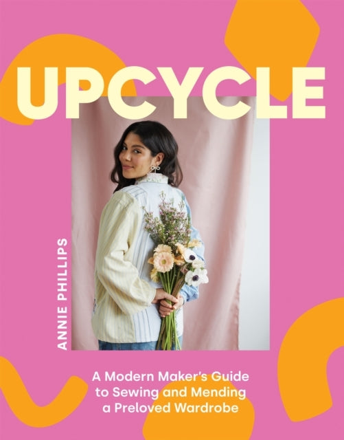 Upcyclea Modern Maker'S Guide To Sewing And Mending A Prelov