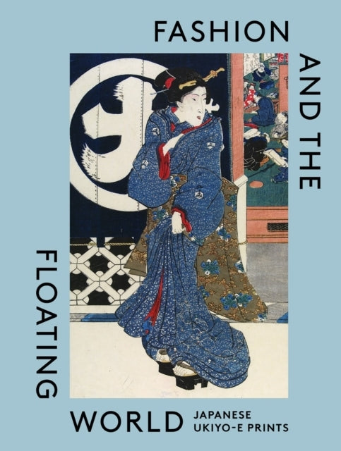 Fashion and The Floating Worldjapanese Ukiyo-E Prints