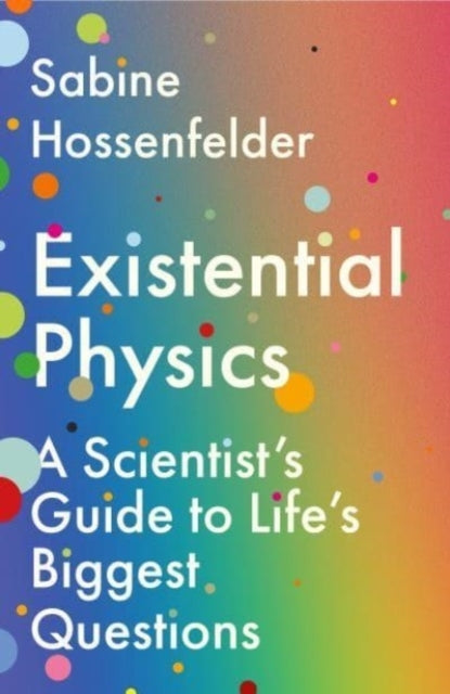Existential Physicsa Scientists Guide to Lifes Biggest Que