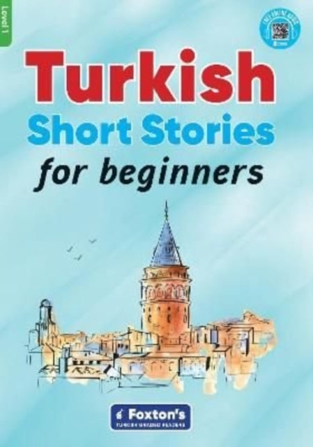 Turkish Short Stories for Beginners - Based on a Comprehensive Grammar and Vocabulary Framework (CEFR A1) - with Quizzes , Full Answer Key and Online Audio
