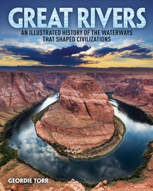 Great Riversan Illustrated History of The Waterways That Sha