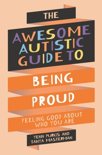 The Awesome Autistic Guide To Being Proudfeeling Good About