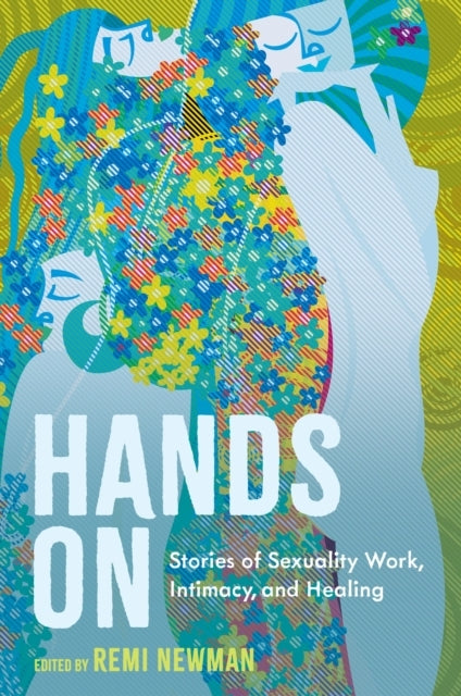 Hands Onstories Of Sexuality Work Intimacy And Healing