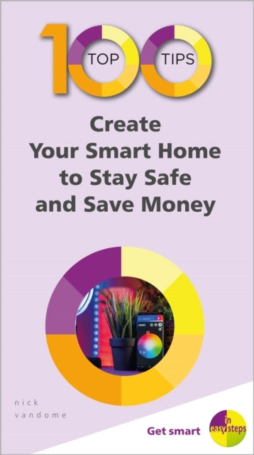 100 Top Tips - Create Your Smart Home To Stay Safe and Save