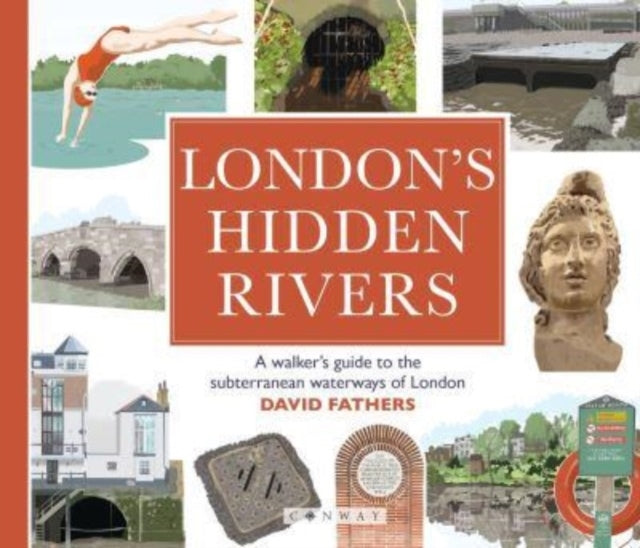 London's Hidden Riversa Walker's Guide To The Subterranean W