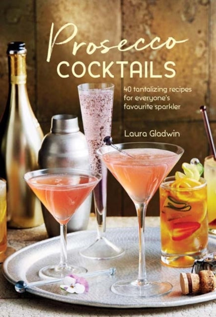Prosecco Cocktails40 Tantalizing Recipes for Everyone's Favo