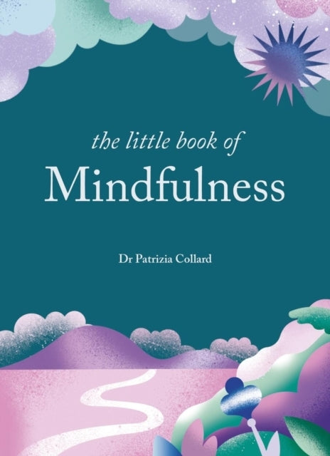 The Little Book of Mindfulness Minutes a Day to Less Stre