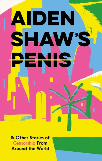 Aiden Shaw's Penis and Other Stories of Censorship From Arou